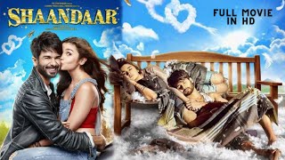 SHAANDAAR  Full HD Hindi Movie  Shahid Kapoor amp Alia Bhatt [upl. by Oirad951]