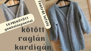 Kötött raglán kardigán fentről lefelé egybekötött gomboláspánt  Knitted topdown raglan cardigan [upl. by Avalsorim210]