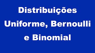 Modelo discretos parte 1 Distribuições Uniforme Bernoulli e Binomial [upl. by Fortunia]