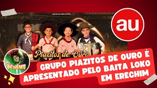 Grupo Piazitos de Ouro é apresentado pelo Baita Loko em Erechim [upl. by Mokas444]