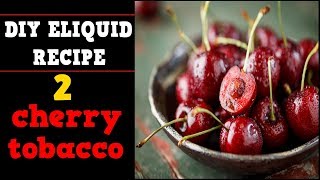 2 Cherry Eliquid Aromatic Tobacco DIY Recipes light amp bold [upl. by Lily]