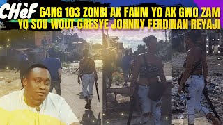 CHèF G4NG 103 ZONBI LAGè FANM YO NAN GRESYE AK GWO ZAM FANN FWA NAN MEN YO JOHNNY FERDINAND REYAJI S [upl. by Ella612]