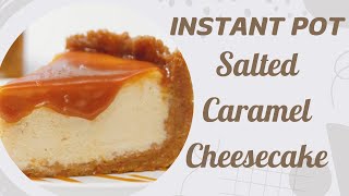 Best Cheesecake EVER Instant Pot Salted Caramel Recipe [upl. by Ecertal972]