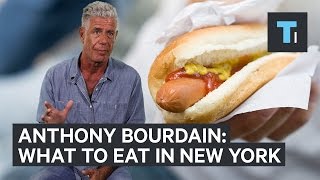 Anthony Bourdain on what you should eat in New York City [upl. by Notxarb418]