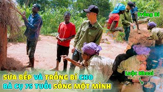 Sửa Lại Bếp Và Trồng Bí Cho Cụ Già 75 Tuổi Sống Một Mình Có Hoàn Cảnh Khó Khăn [upl. by Haleeuqa]