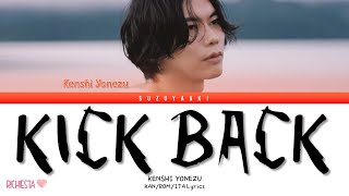 RICHIESTA KENSHI YONEZU 米津玄師 – “KICK BACK” Color Coded Lyrics KanRomSub Ita [upl. by Laitselec632]