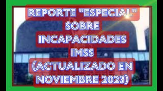 REPORTE “ESPECIAL” SOBRE INCAPACIDADES IMSS Video Exclusivo Nuevo [upl. by Millisent]