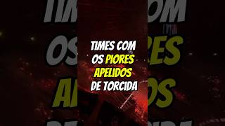 Times com os piores apelidos de torcida brasileirão futebolbrasileiro brasileirão [upl. by Harmonie273]