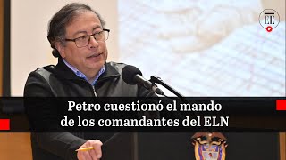 Petro cuestionó el poder de mando de los comandantes del ELN  El Espectador [upl. by Adiaz]