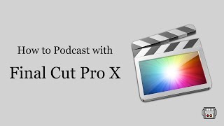 Podcasting Audio and Video with Final Cut Pro X Oh Yes [upl. by Laurel149]