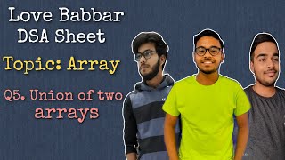 Find the Union of the two Arrays  Q6  Love Babbar DSA sheet [upl. by Neleh183]