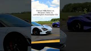 Ferrari 488 Pista vs McLaren 720s vs Lamborghini Aventador SV automobile acceleration [upl. by Jolyn650]