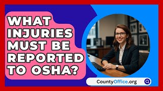 What Injuries Must Be Reported To OSHA  CountyOfficeorg [upl. by Haimes]