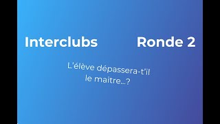 Je joue MON ELEVE à la ronde 2 des INTERCLUBS  lélève dépasseratil le maitre [upl. by Aerdnac556]