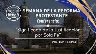 SEMANA DE LA REFORMA  Día 4  quotSignificado de la Justificación por Sola Fequot Parte 2 [upl. by Veneaux]