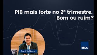 PIB mais forte no segundo trimestre Bom ou ruim [upl. by Reed]