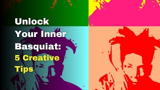 Unlock Your Inner Basquiat 5 Creative Tips [upl. by Shannah]