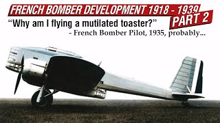 The Development of French Interwar Bombers Pt 2  From Mediocrity To Insanity [upl. by Cynara970]