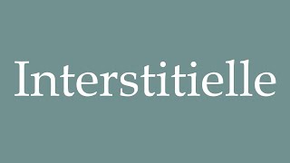 How to Pronounce Interstitielle Interstitial Correctly in French [upl. by Tteirrah]