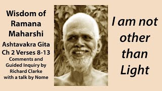 I am not other than Light  Wisdom of Ramana Maharshi  Ashtavakra Gita C2 V813 [upl. by Arag376]