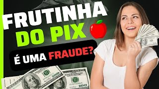 Frutinha do pix é uma fraude A verdade revelada [upl. by Eimaj]