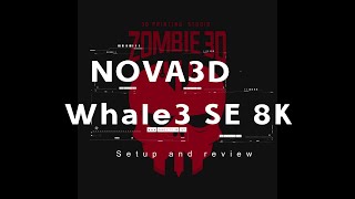 Nova3D Whale3 SE 8K setup and review [upl. by Ginnifer]