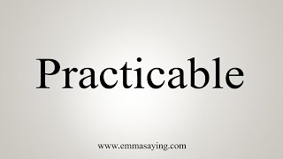 How To Say Practicable [upl. by Zaid589]