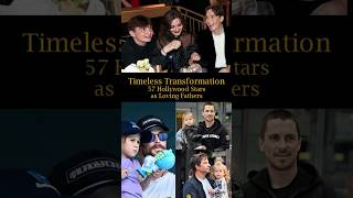 Timeless Transformation 57 Hollywood Stars as Loving Fathers [upl. by Chaker822]