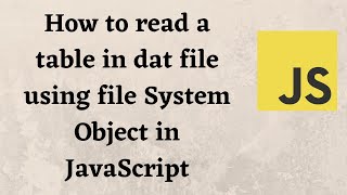 How to read a table in dat file using file System Object in JavaScript [upl. by Yelsnia638]