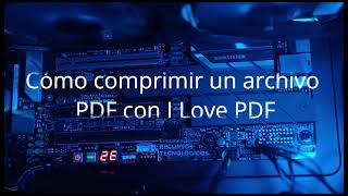 Cómo comprimir PDF con ILovePDF [upl. by Roswell]