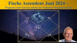 Fische Aszendent Juni 2024  Chancen und Prognosen anhand des Vedischen Monatshoroskops [upl. by Tallulah]