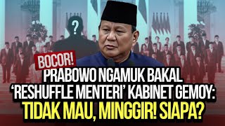 BOCOR PRABOWO NGAMUK BAKAL RESHUFFLE MENTERI KABINET GEMOY TIDAK MAU MINGGIR SIAPA [upl. by Abe]