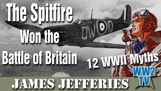 The Spitfire Won the Battle of Britain A 12 Myths show [upl. by Mapes]