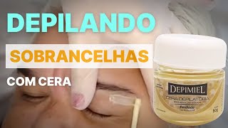 Como Depilar Sobrancelhas com Cera Perolada Depimiel [upl. by Ellehsram367]