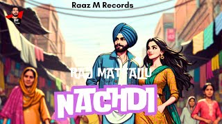 Nachdi Raj Matfallu Lyricist amp Composer  PunjabiSongs 2024  Raaz M Records ‎ [upl. by Ynamreg]