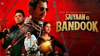 Mere Saiyaan Ki Bandook Chale Dhaye Dhaye Full Video Nawazuddin Siddiqui Pranjal Dahiya Renuka [upl. by Yklam]