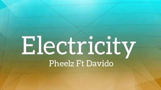 Pheelz  Electricity Ft Davido Lyrics [upl. by Eletnahc]