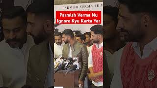 Parmish Verma Nu Kyu Ignore Karta [upl. by Erdeid]