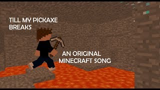 ♪ quotTill My Pickaxe Breaksquot  An Original Minecraft Song [upl. by Enelehcim]