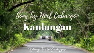 Kanlungan Lyrics  Song by Noel Cabangon [upl. by Nayarb]