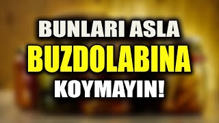 Buzdolabına Kesinlikle Koymamanız Gereken Şeyler [upl. by Leinehtan]