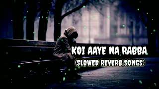 KOI AAYE NA RABBA NEW LOFI SONG SLOWED REVERB SONGS TRENDING SONGVIRAL SONGS MIND RELAX SONG [upl. by Ardnekahs]