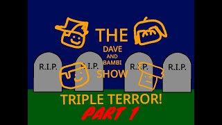 The Dave amp Bambi Show  Triple Terror Part 1 [upl. by Anifur]