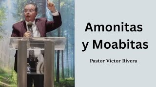 Amonitas y Moabitas  Pastor Victor Rivera [upl. by Erlandson]