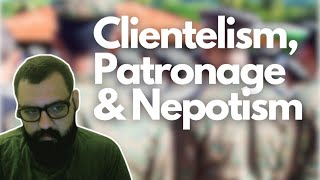 Understanding Clientelism Patronage and Nepotism A Deep Dive into Societal Structures [upl. by Anoet]