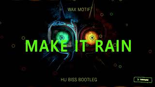 Wax Motif  Make It Rain HU Biss Bootleg [upl. by Ynaffyt]