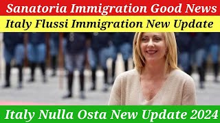 New Italy Govt Sanatoria Immigration Good News 2024  Flussi Immigration Update  Nulla Osta 2024 [upl. by Drawyah]