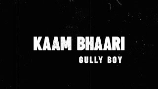 Kaam Bhaari  Kaam Bhaari  Gully Boy  Lyric Video [upl. by Coltson]