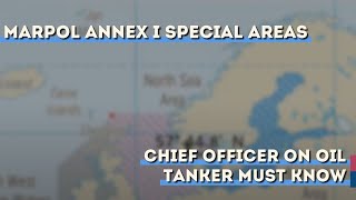 MARPOL Annex I Special Areas Chief Officer on Oil tanker must know [upl. by Amled311]