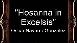 Hosanna in Excelsis  Óscar Navarro González BM [upl. by Nnairek]